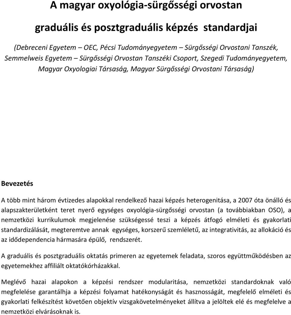 heterogenitása, a 2007 óta önálló és alapszakterületként teret nyerő egységes oxyológia-sürgősségi orvostan (a továbbiakban OSO), a nemzetközi kurrikulumok megjelenése szükségessé teszi a képzés