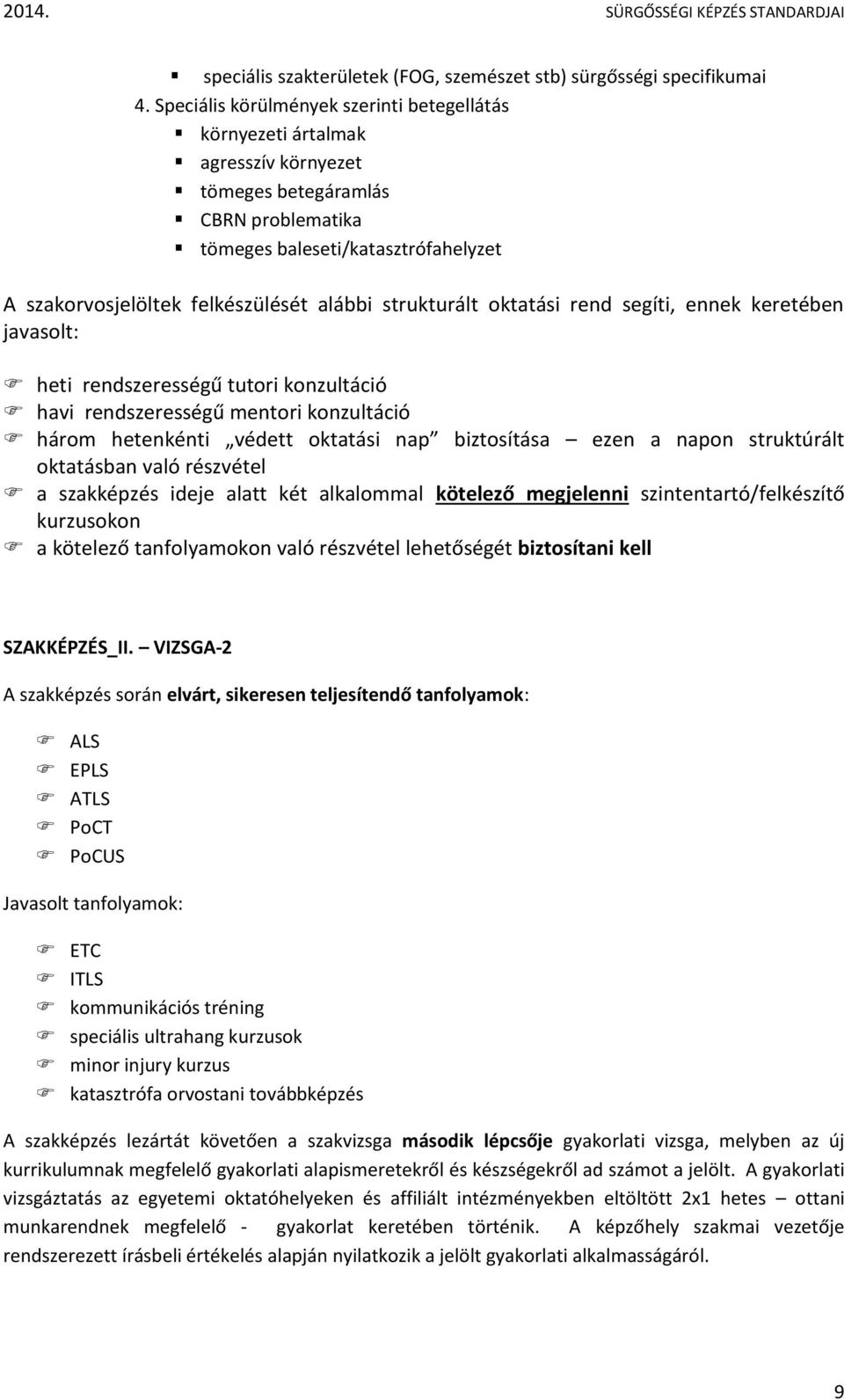 strukturált oktatási rend segíti, ennek keretében javasolt: heti rendszerességű tutori konzultáció havi rendszerességű mentori konzultáció három hetenkénti védett oktatási nap biztosítása ezen a