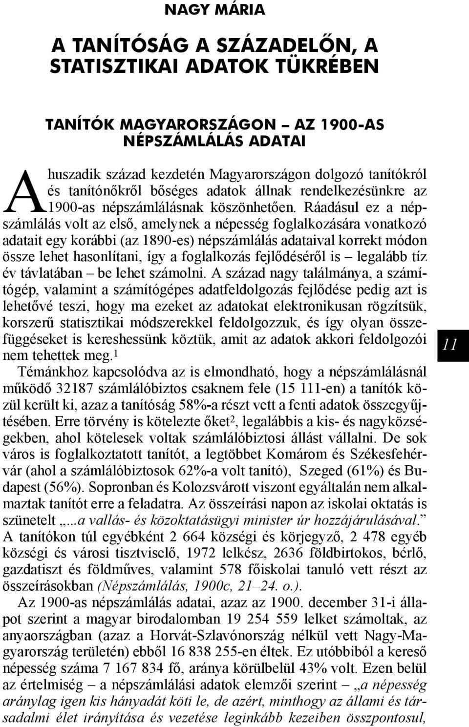 Ráadásul ez a népszámlálás volt az első, amelynek a népesség foglalkozására vonatkozó adatait egy korábbi (az 1890-es) népszámlálás adataival korrekt módon össze lehet hasonlítani, így a foglalkozás