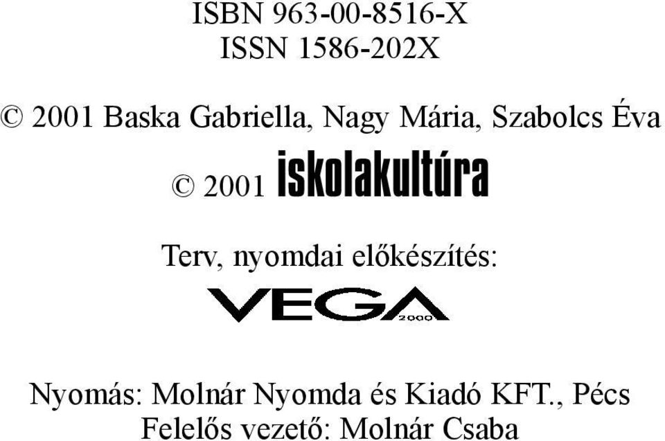 iskolakultúra Terv, nyomdai előkészítés: Nyomás: