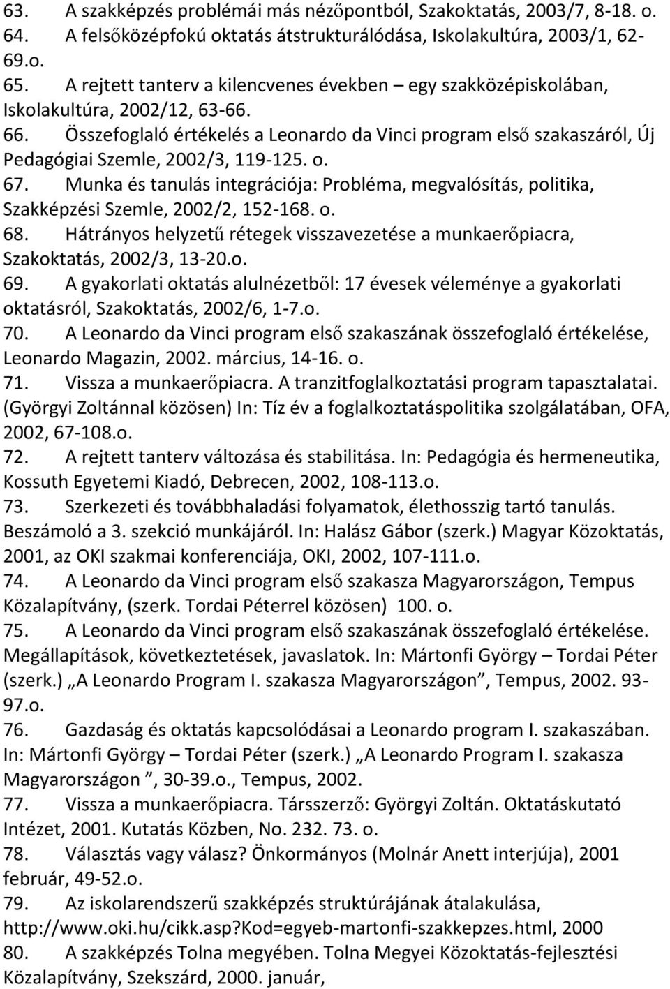 Összefoglaló értékelés a Leonardo da Vinci program első szakaszáról, Új Pedagógiai Szemle, 2002/3, 119-125. o. 67.
