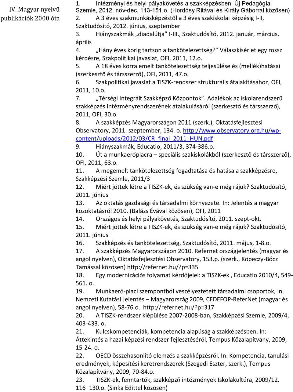 Hány éves korig tartson a tankötelezettség? Válaszkísérlet egy rossz kérdésre, Szakpolitikai javaslat, OFI, 2011, 12.o. 5.