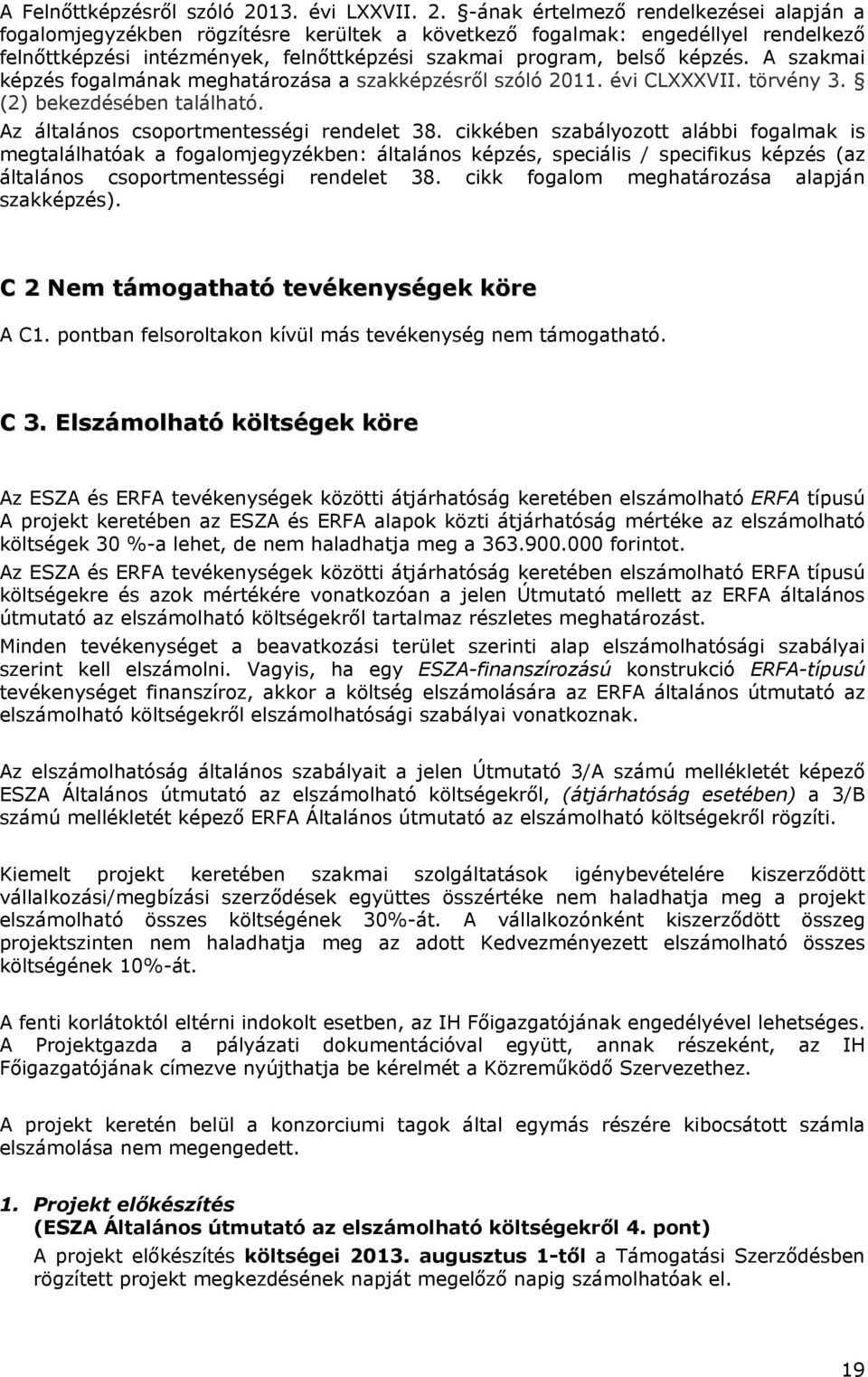 -ának értelmező rendelkezései alapján a fogalomjegyzékben rögzítésre kerültek a következő fogalmak: engedéllyel rendelkező felnőttképzési intézmények, felnőttképzési szakmai program, belső képzés.