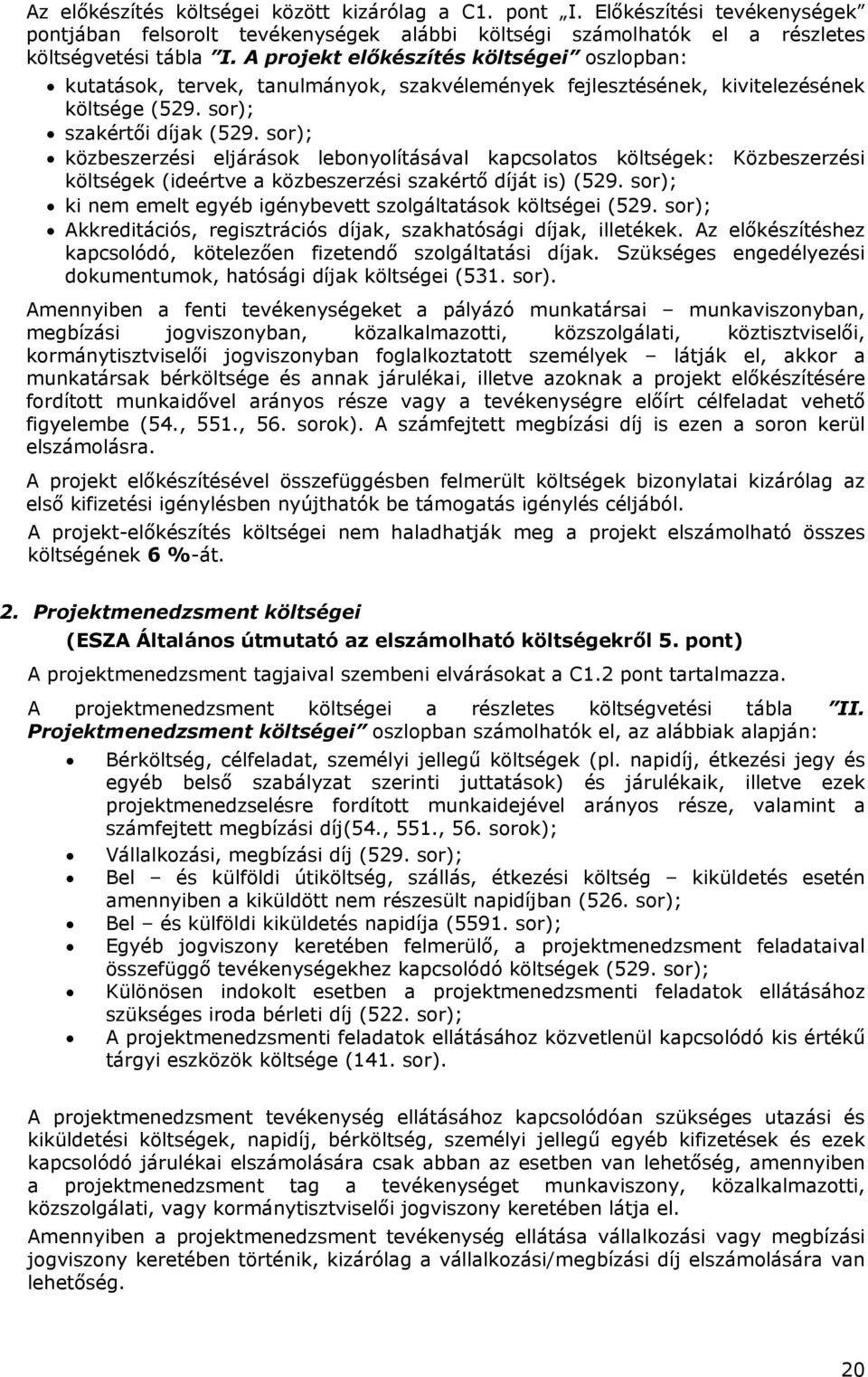 sor); közbeszerzési eljárások lebonyolításával kapcsolatos költségek: Közbeszerzési költségek (ideértve a közbeszerzési szakértő díját is) (529.