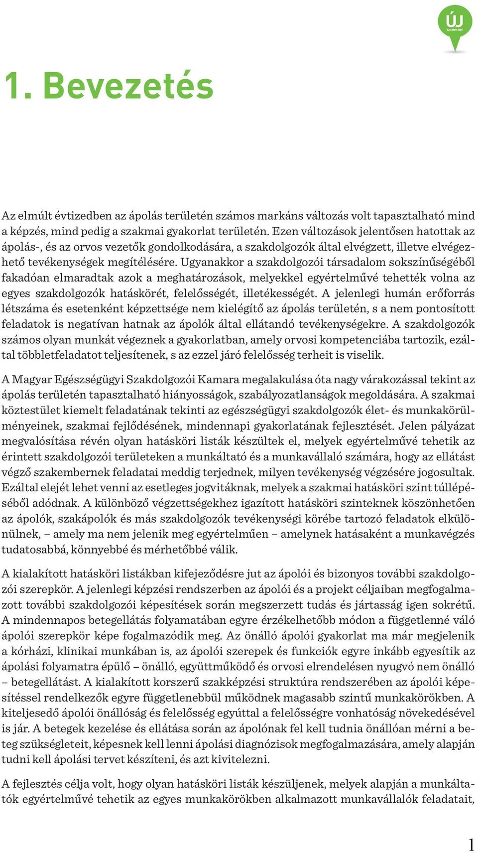 Ugyanakkor a szakdolgozói társadalom sokszínűségéből fakadóan elmaradtak azok a meghatározások, melyekkel egyértelművé tehették volna az egyes szakdolgozók hatáskörét, felelősségét, illetékességét.