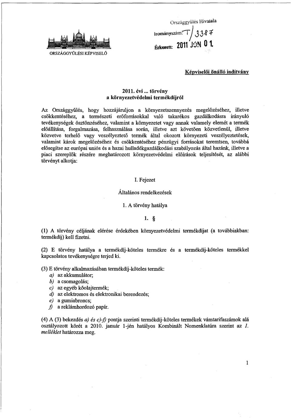 irányul ó tevékenységek ösztönzéséhez, valamint a környezetet vagy annak valamely elemét a termé k előállítása, forgalmazása, felhasználása során, illetve azt követ ően közvetlenül, illetv e közvetve