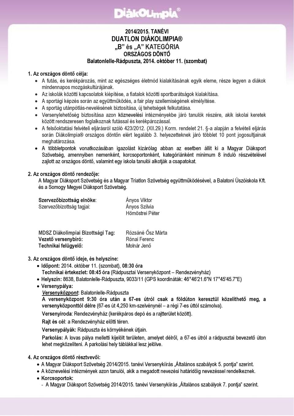 Az iskolák közötti kapcsolatok kiépítése, a fiatalok közötti sportbarátságok kialakítása. A sportági képzés során az együttműködés, a fair play szellemiségének elmélyítése.