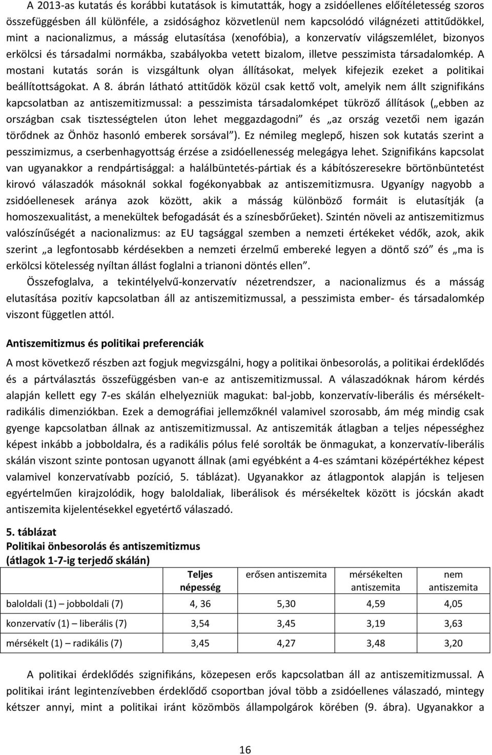 A mostani kutatás során is vizsgáltunk olyan állításokat, melyek kifejezik ezeket a politikai beállítottságokat. A 8.