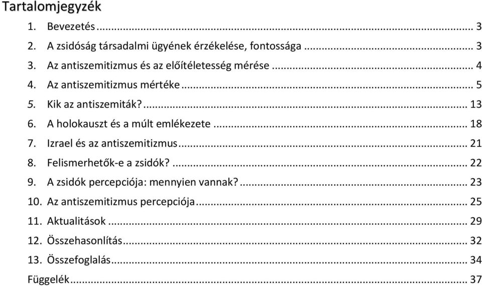 A holokauszt és a múlt emlékezete... 18 7. Izrael és az antiszemitizmus... 21 8. Felismerhetők-e a zsidók?... 22 9.