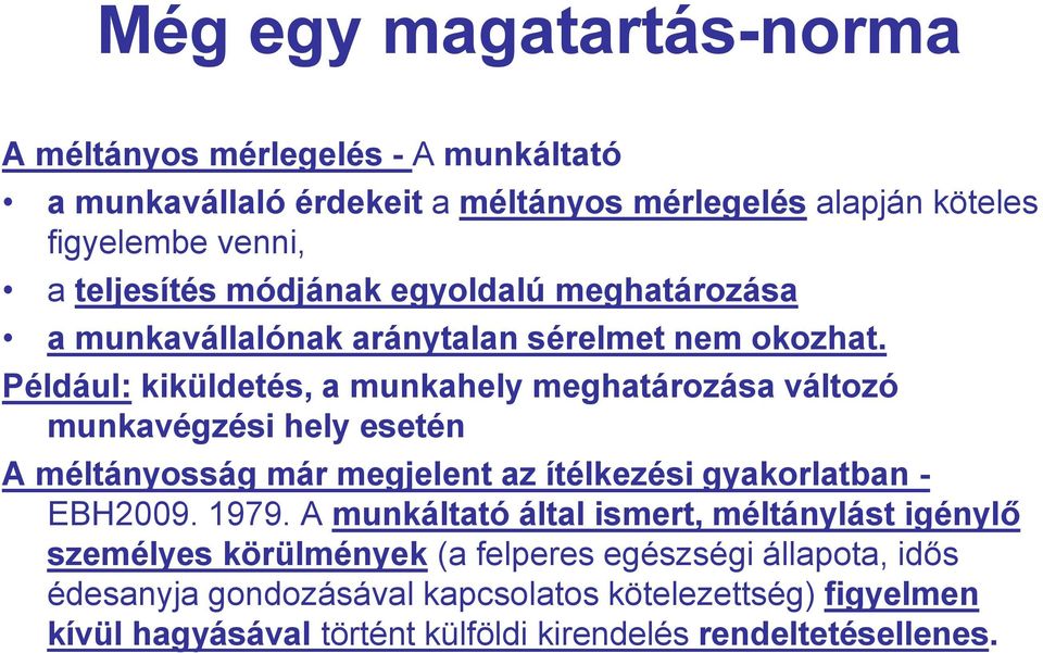 Például: kiküldetés, a munkahely meghatározása változó munkavégzési hely esetén A méltányosság már megjelent az ítélkezési gyakorlatban - EBH2009. 1979.