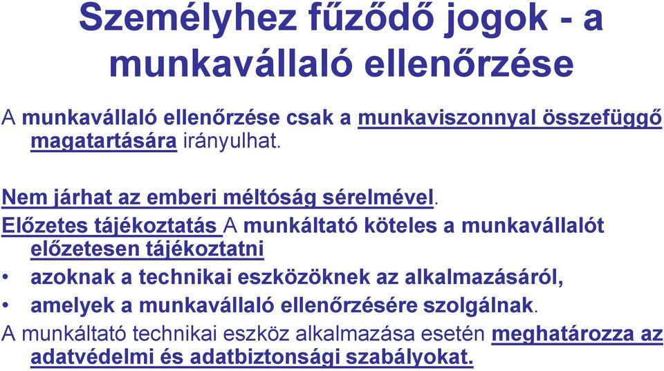 Előzetes tájékoztatás A munkáltató köteles a munkavállalót előzetesen tájékoztatni azoknak a technikai eszközöknek az