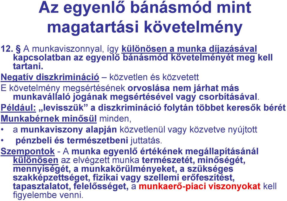 Például: levisszük a diszkrimináció folytán többet keresők bérét Munkabérnek minősül minden, a munkaviszony alapján közvetlenül vagy közvetve nyújtott pénzbeli és természetbeni juttatás.