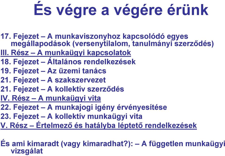 Fejezet A kollektív szerződés IV. Rész A munkaügyi vita 22. Fejezet A munkajogi igény érvényesítése 23.