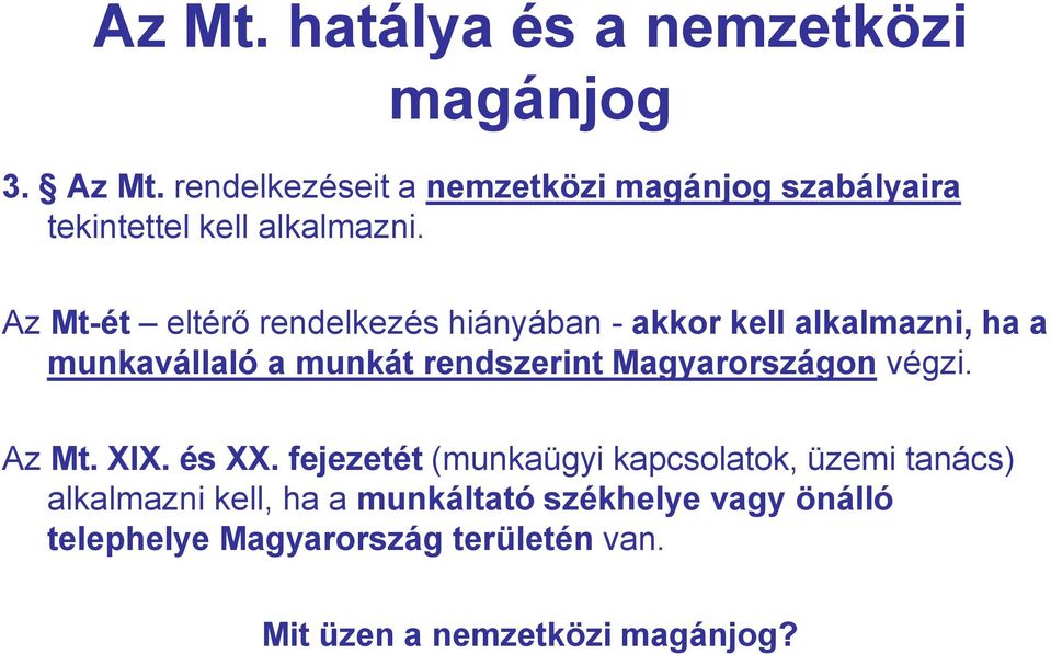 Az Mt-ét eltérő rendelkezés hiányában - akkor kell alkalmazni, ha a munkavállaló a munkát rendszerint