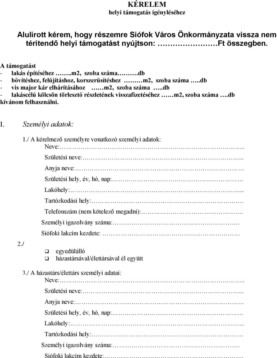 .db - lakáscélú kölcsön törlesztő részletének visszafizetéséhez m2, szoba száma.db kívánom felhasználni. I. Személyi adatok: 2./ 1./ A kérelmező személyre vonatkozó személyi adatok: Neve:.