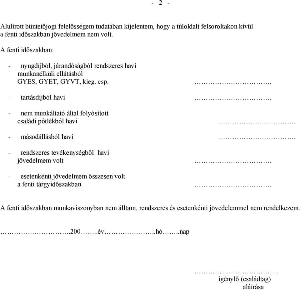 - nem munkáltató által folyósított családi pótlékból havi. - másodállásból havi.