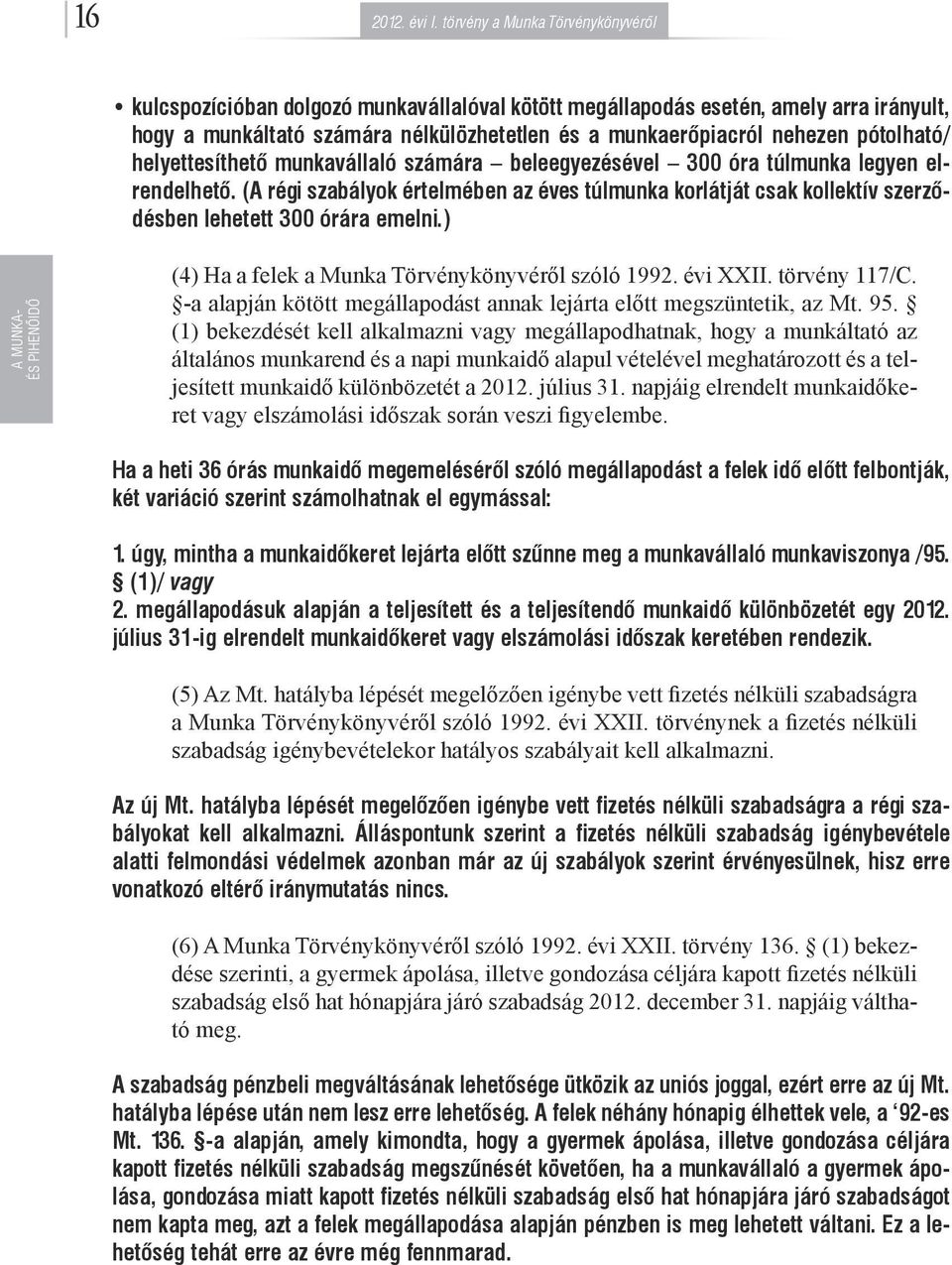 ) A MUNKA- ÉS PIHENŐIDŐ (4) Ha a felek a Munka Törvénykönyvéről szóló 1992. évi XXII. törvény 117/C. -a alapján kötött megállapodást annak lejárta előtt megszüntetik, az Mt. 95.