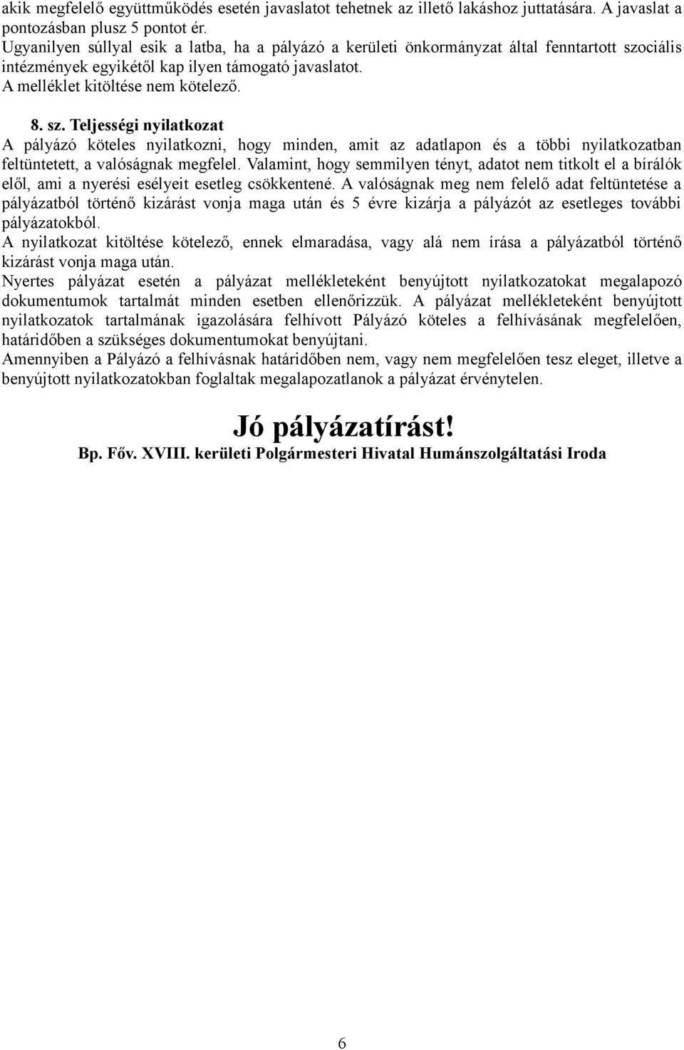 ciális intézmények egyikétől kap ilyen támogató javaslatot. A melléklet kitöltése nem kötelező. 8. sz.