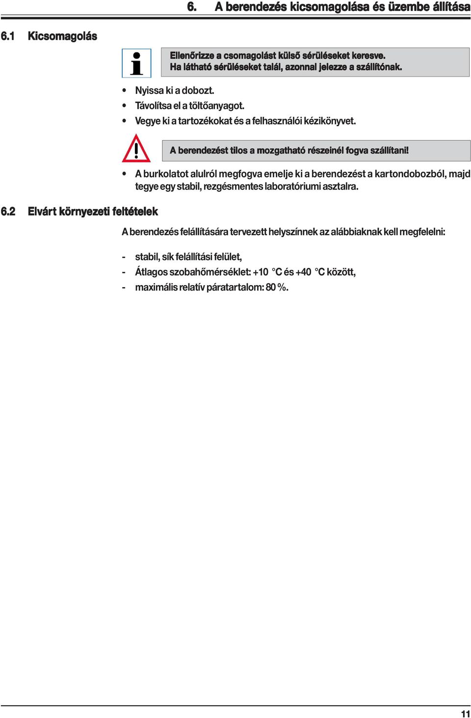 2 Elvár árt t kör örnyez nyezeti eti feltételek A berendez endezést tilos a mozgatható rész észeinél fogv ogva szállítani!