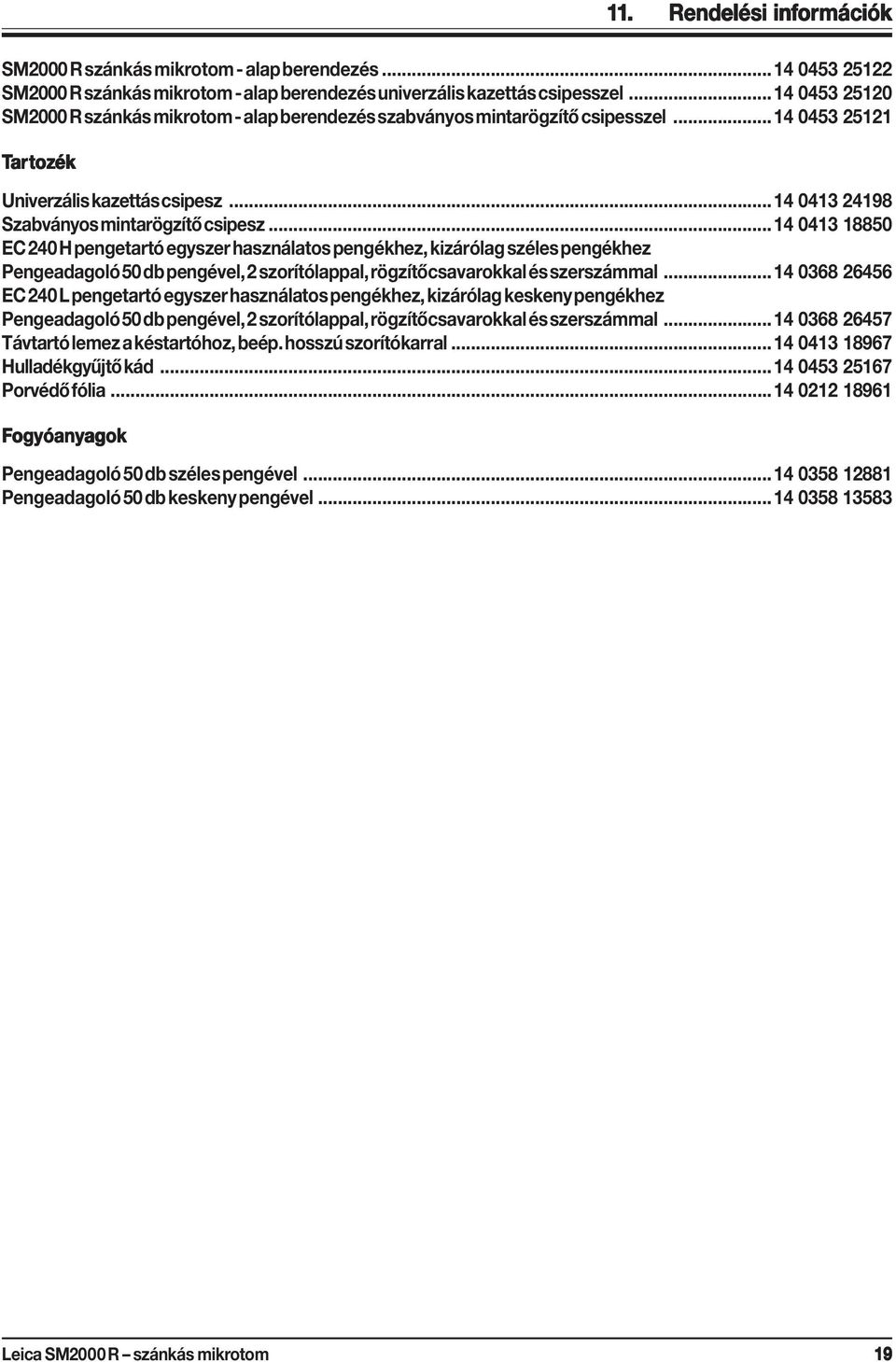 ..14 0413 24198 Szabványos mintarögzítő csipesz.