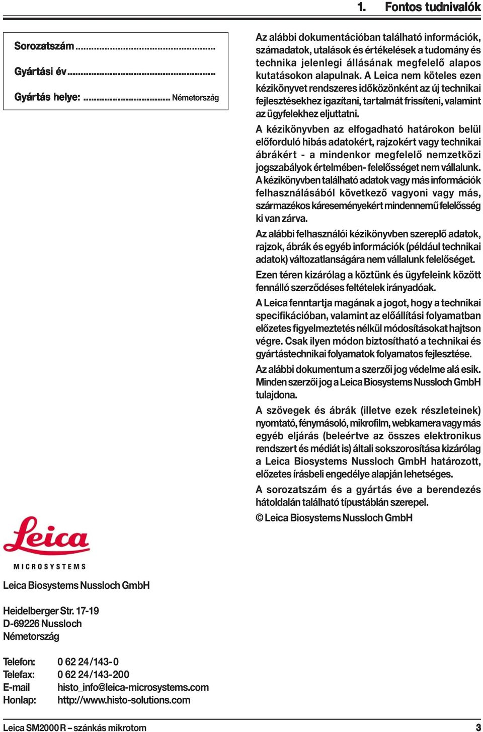 A Leica nem köteles ezen kézikönyvet rendszeres időközönként az új technikai fejlesztésekhez igazítani, tartalmát frissíteni, valamint az ügyfelekhez eljuttatni.