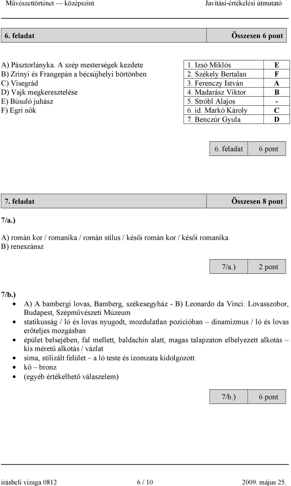 feladat Összesen 8 pont 7/a.) A) román kor / romanika / román stílus / késői román kor / késői romanika B) reneszánsz 7/a.) 7/b.