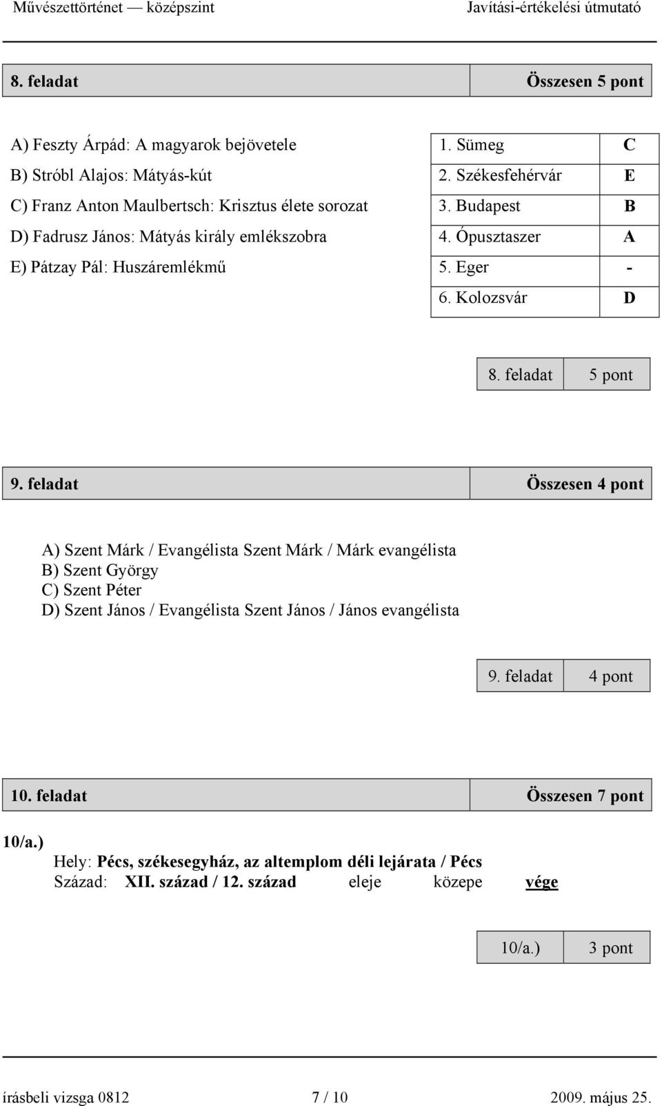 feladat Összesen 4 pont A) Szent Márk / Evangélista Szent Márk / Márk evangélista B) Szent György C) Szent Péter D) Szent János / Evangélista Szent János / János evangélista 9.