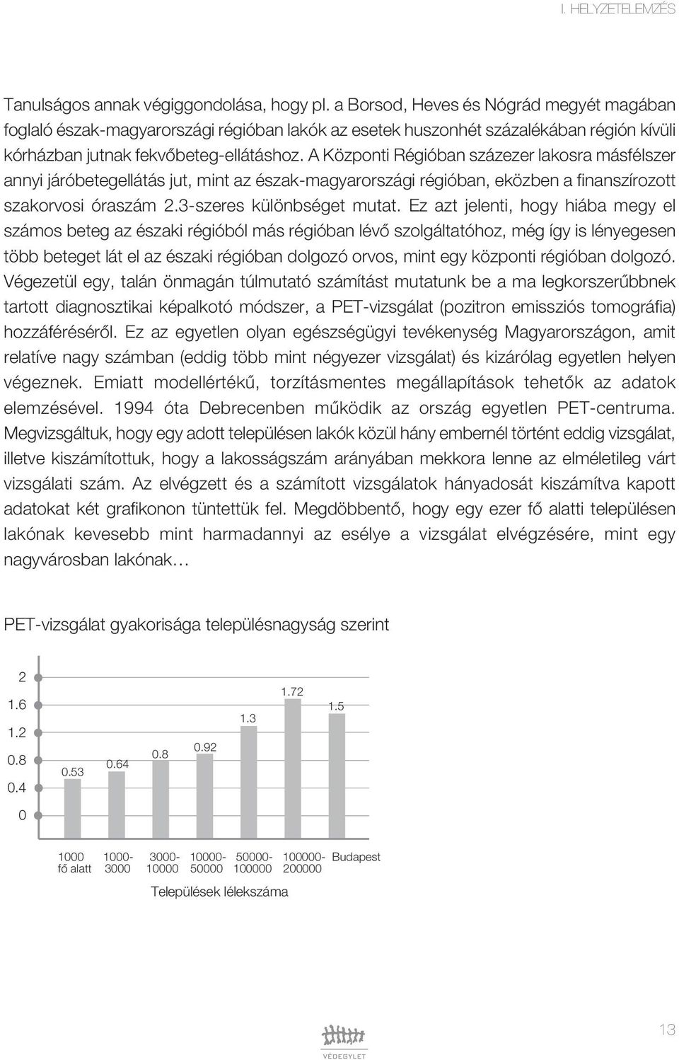 A Központi Régióban százezer lakosra másfélszer annyi járóbetegellátás jut, mint az észak-magyarországi régióban, eközben a finanszírozott szakorvosi óraszám 2.3-szeres különbséget mutat.