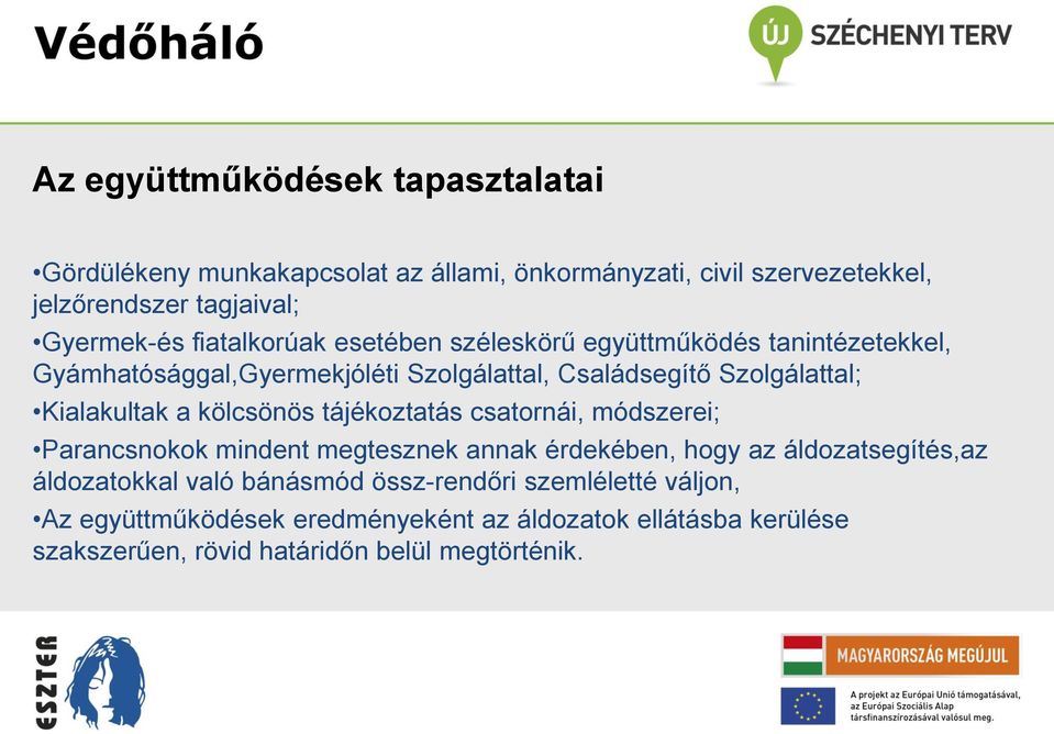 a kölcsönös tájékoztatás csatornái, módszerei; Parancsnokok mindent megtesznek annak érdekében, hogy az áldozatsegítés,az áldozatokkal való