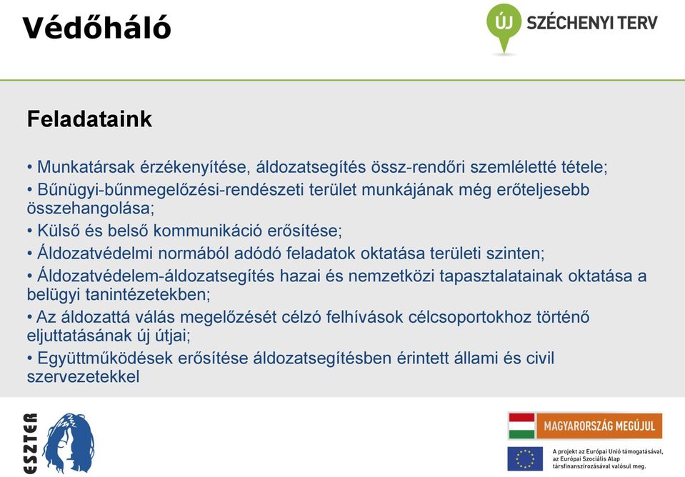 Áldozatvédelem-áldozatsegítés hazai és nemzetközi tapasztalatainak oktatása a belügyi tanintézetekben; Az áldozattá válás megelőzését célzó