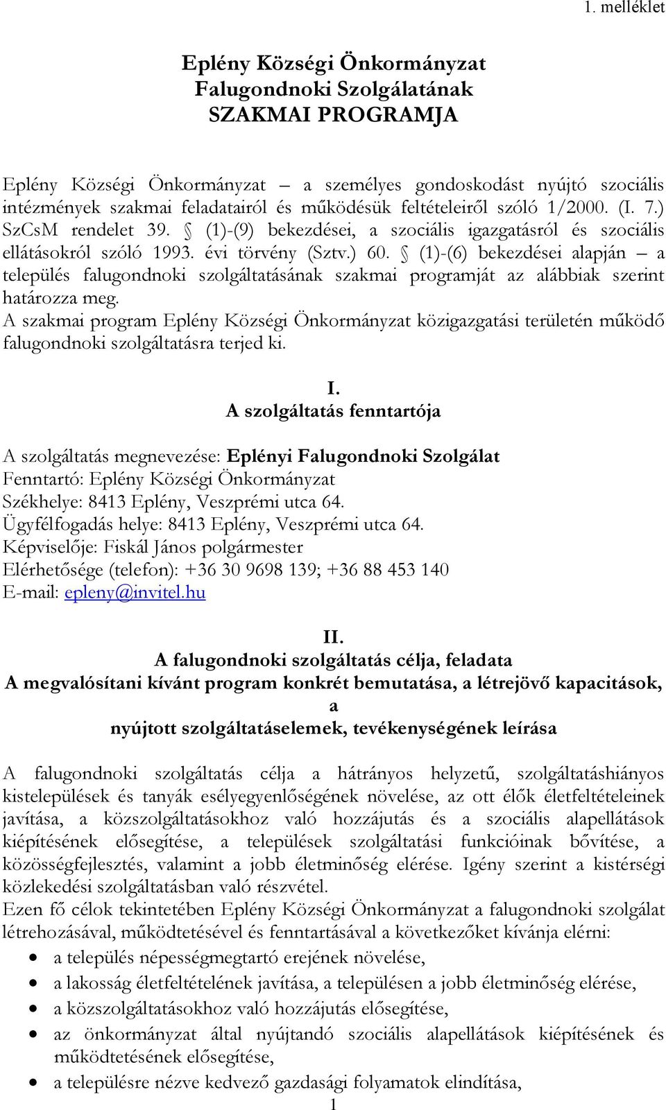 (1)-(6) bekezdései alapján a település falugondnoki szolgáltatásának szakmai programját az alábbiak szerint határozza meg.