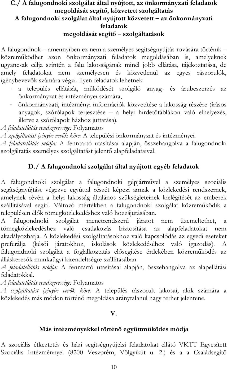 szintén a falu lakosságának minél jobb ellátása, tájékoztatása, de amely feladatokat nem személyesen és közvetlenül az egyes rászorulók, igénybevevők számára végzi.