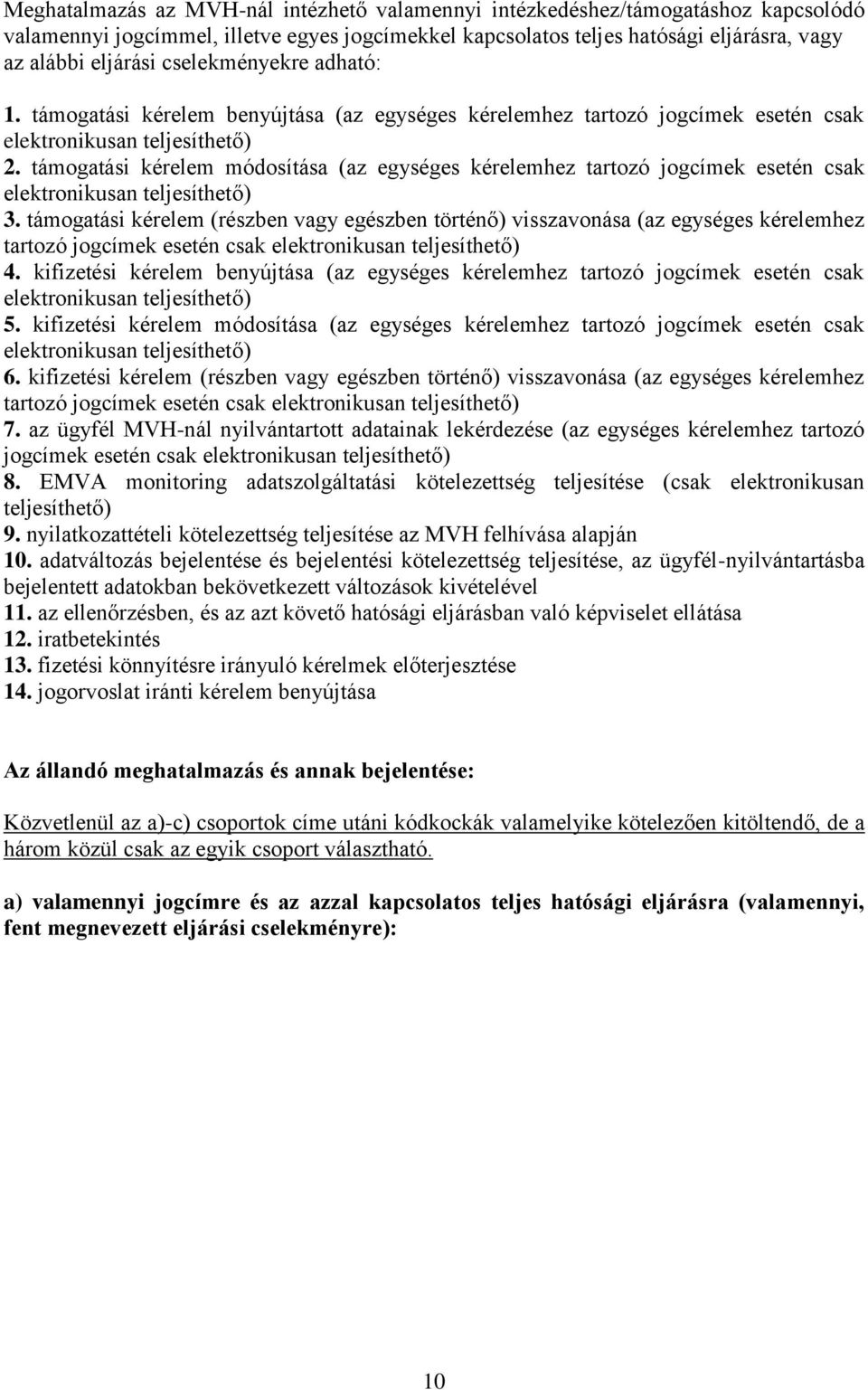 támogatási kérelem módosítása (az egységes kérelemhez tartozó jogcímek esetén csak elektronikusan teljesíthető) 3.