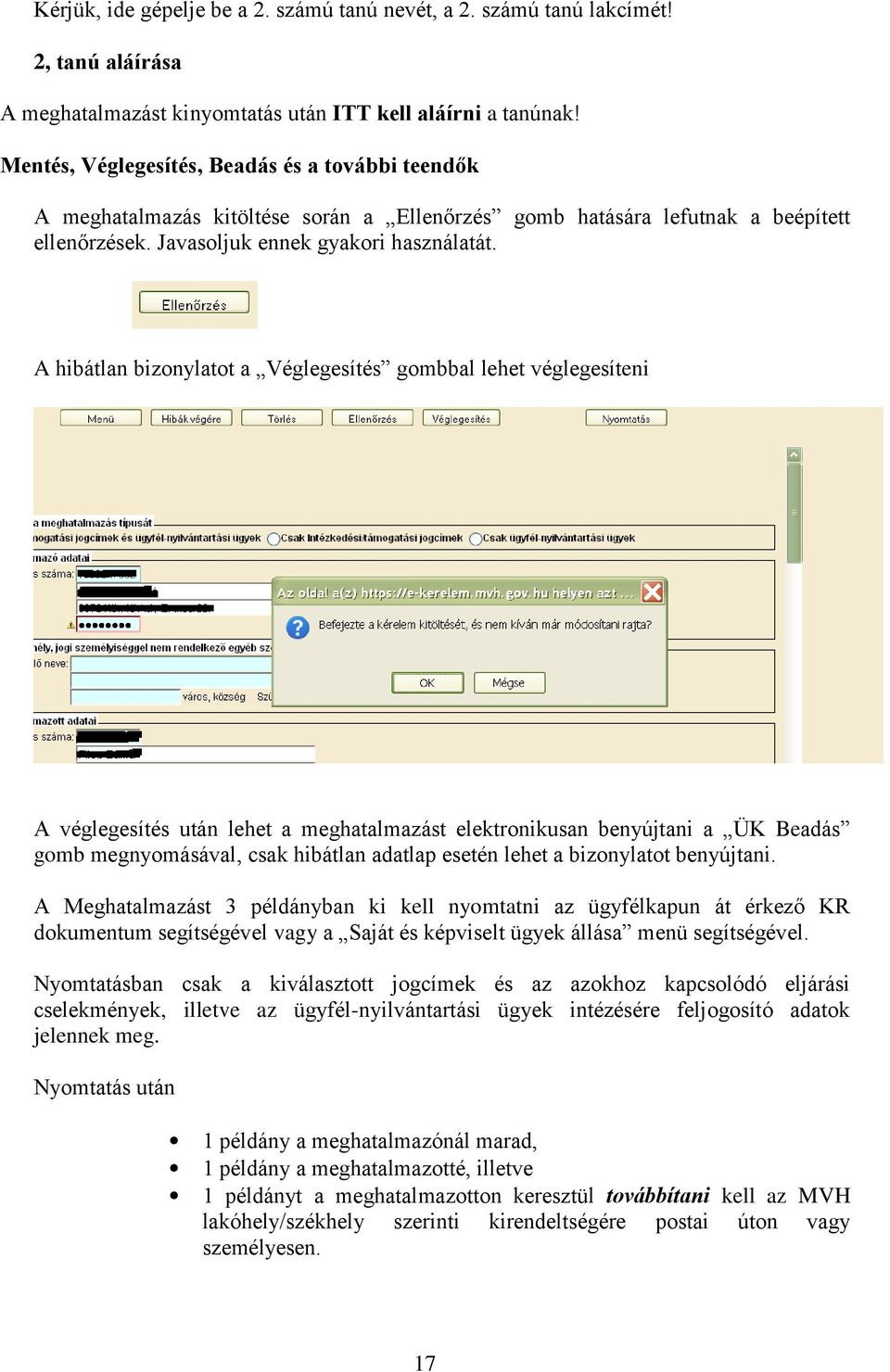 A hibátlan bizonylatot a Véglegesítés gombbal lehet véglegesíteni A véglegesítés után lehet a meghatalmazást elektronikusan benyújtani a ÜK Beadás gomb megnyomásával, csak hibátlan adatlap esetén