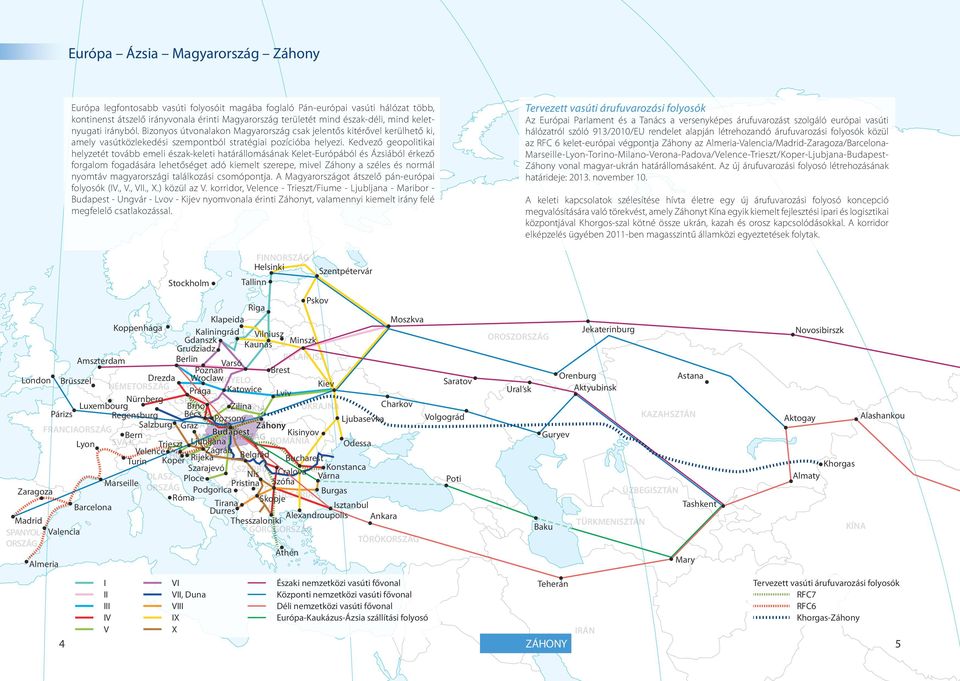 Kedvező geopolitikai helyzetét tovább emeli észak-keleti határállomásának Kelet-Európából és Ázsiából érkező forgalom fogadására lehetőséget adó kiemelt szerepe, mivel Záhony a széles és normál