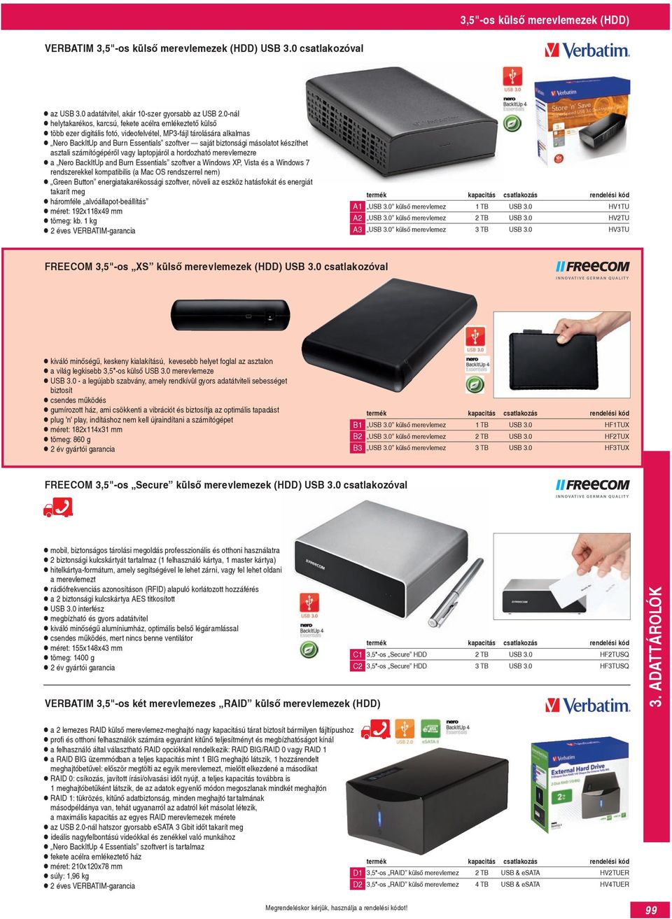 másolatot készíthet asztali számítógépéről vagy laptopjáról a hordozható merevlemezre a Nero BackItUp and Burn Essentials szoftver a Windows XP, Vista és a Windows 7 rendszerekkel kompatibilis (a Mac