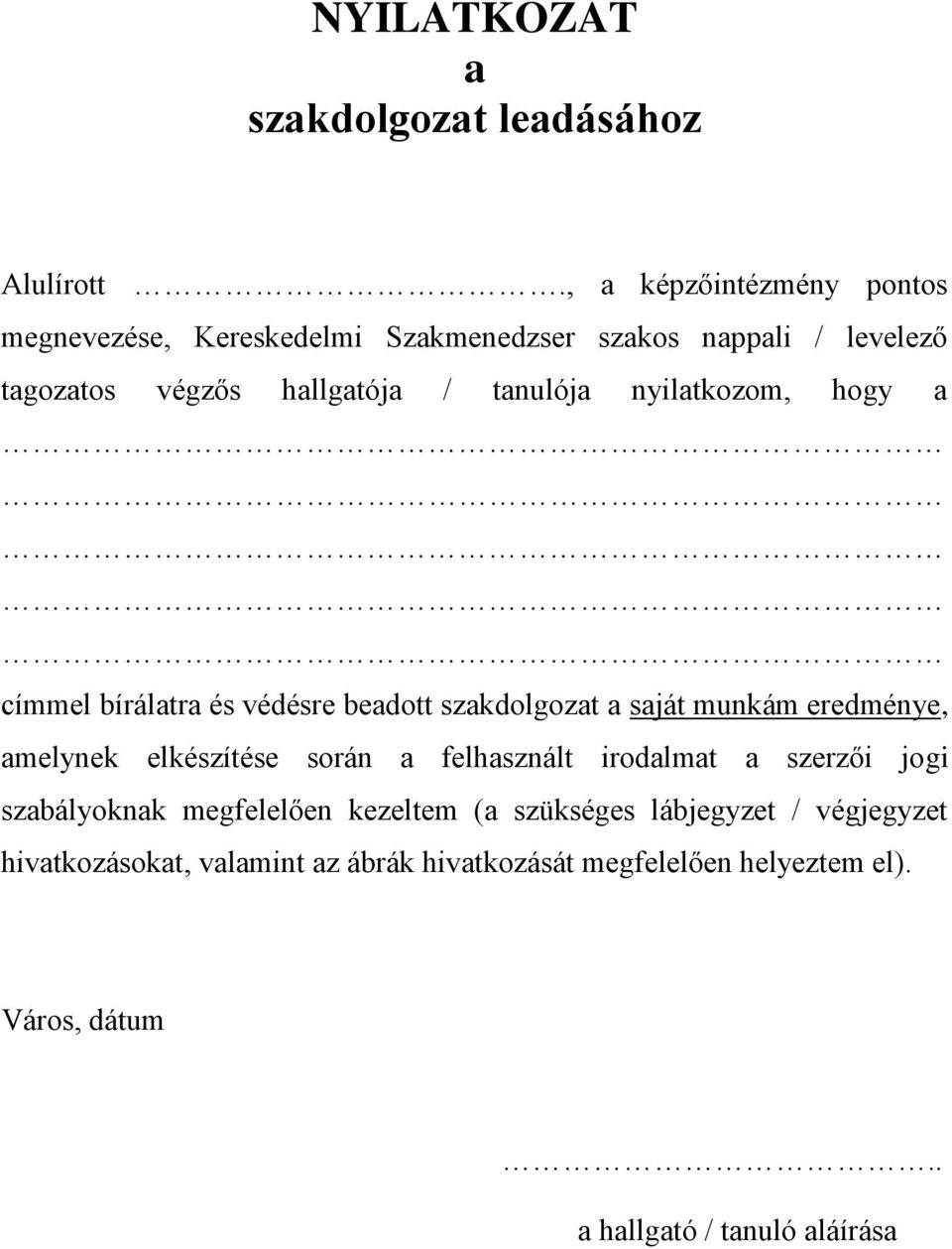 nyilatkozom, hogy a címmel bírálatra és védésre beadott szakdolgozat a saját munkám eredménye, amelynek elkészítése során a