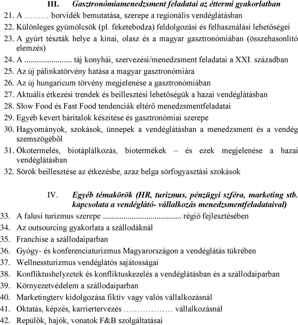 században 25. Az új pálinkatörvény hatása a magyar gasztronómiára 26. Az új hungaricum törvény megjelenése a gasztronómiában 27.