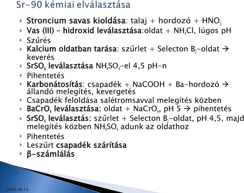 állandó melegítés, kevergetés Csapadék feloldása salétromsavval melegítés közben BaCrO4 leválasztása: oldat + NaCrO4, ph 5 pihentetés