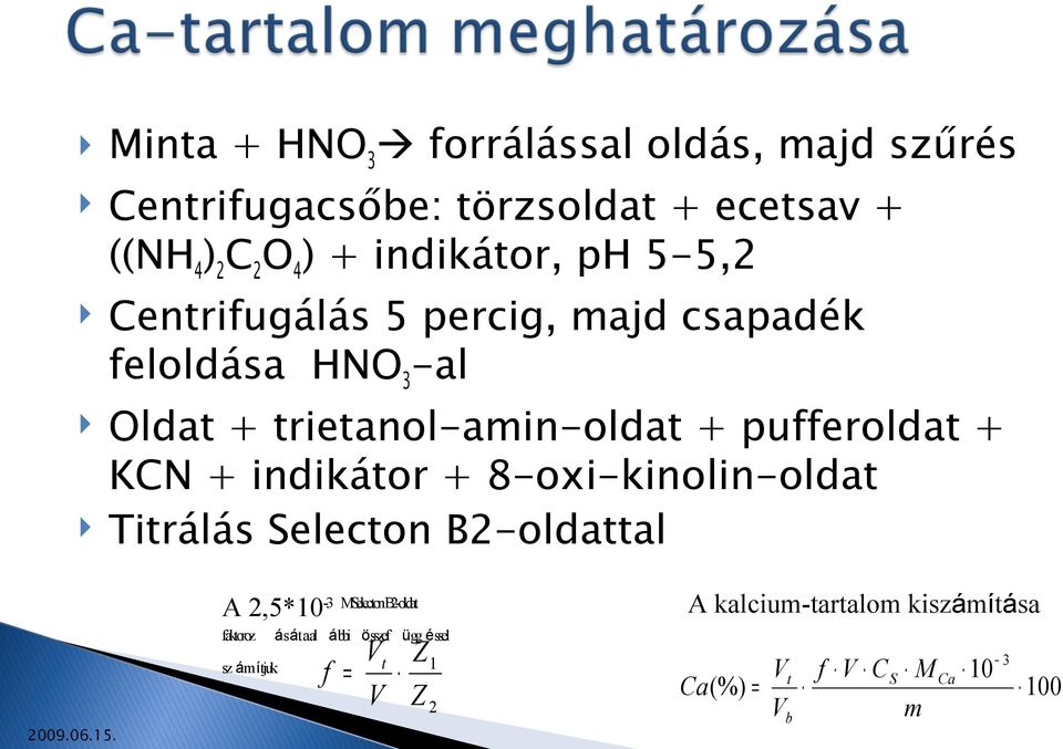 indikátor + 8-oxi-kinolin-oldat Titrálás Selecton B2-oldattal A 2,5*10-3 MSelectonB2-oldat faktoroz ását aal ábbi