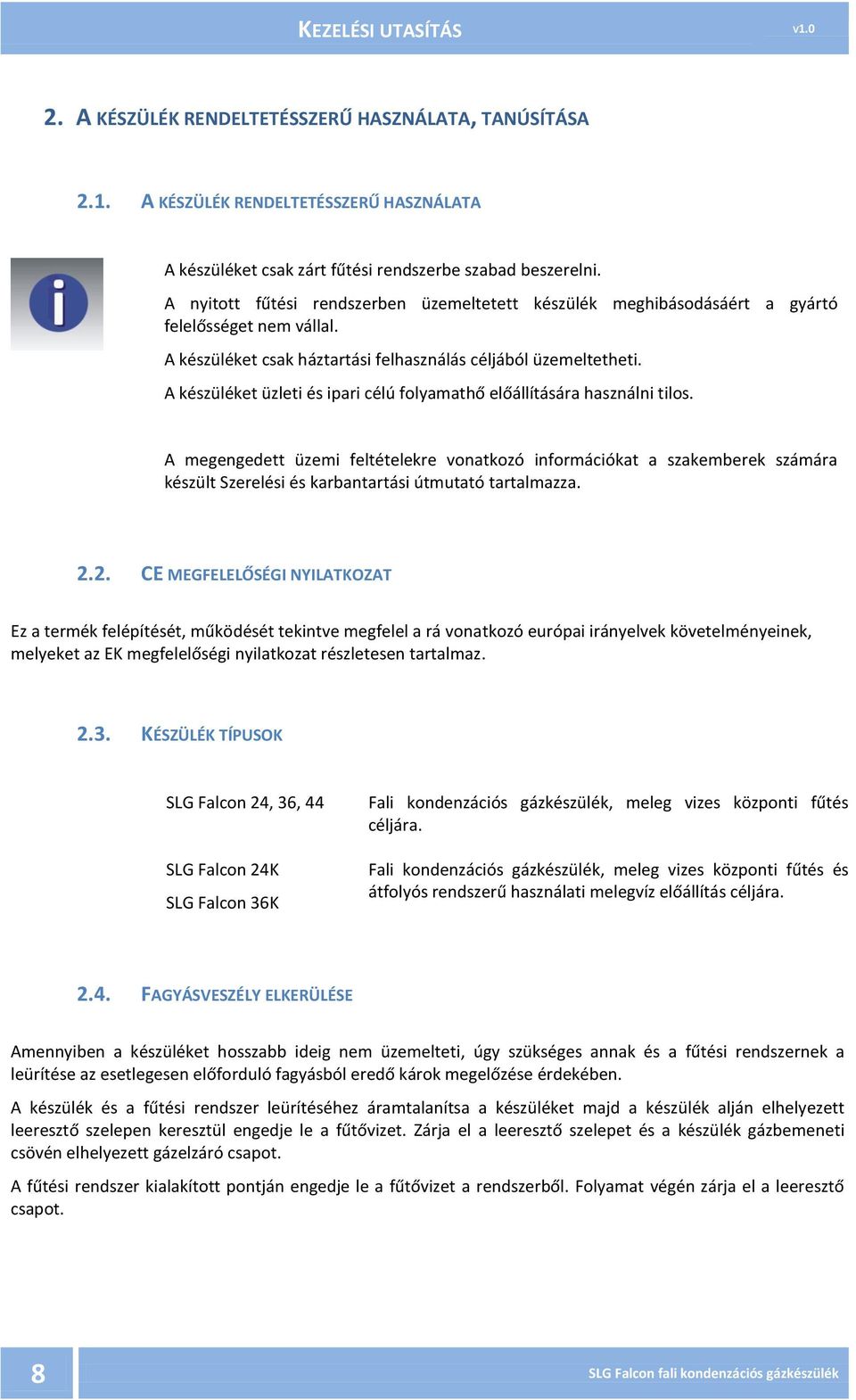 A készüléket üzleti és ipari célú folyamathő előállítására használni tilos.