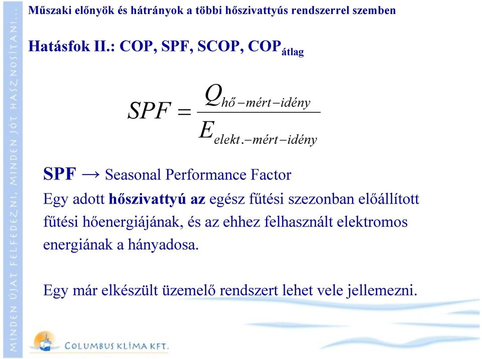 mért idény SPF Seasonal Performance Factor Egy adott hőszivattyú az egész fűtési szezonban
