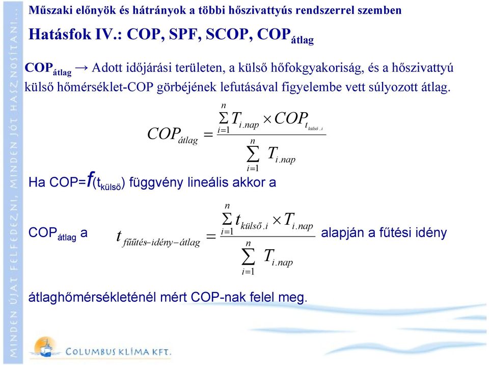 görbéjének lefutásával figyelembe vett súlyozott átlag. COP átlag Ha COP=f(t külső ) függvény lineális akkor a n Σ t i. nap külső.