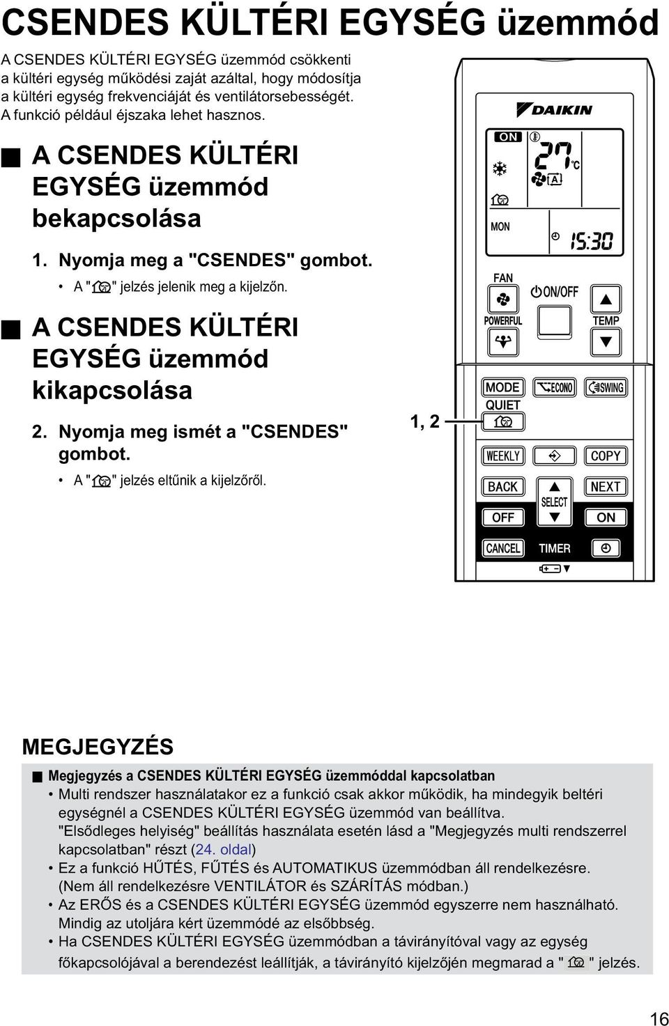 A CSENDES KÜLTÉRI EGYSÉG üzemmód kikapcsolása 2. Nyomja meg ismét a "CSENDES" gombot. A " " jelzés eltűnik a kijelzőről.