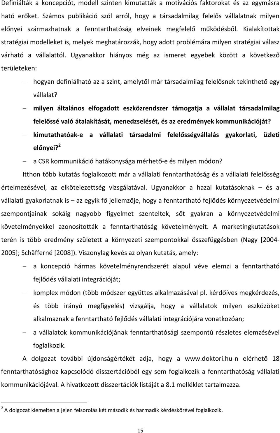 Kialakítottak stratégiai modelleket is, melyek meghatározzák, hogy adott problémára milyen stratégiai válasz várható a vállalattól.