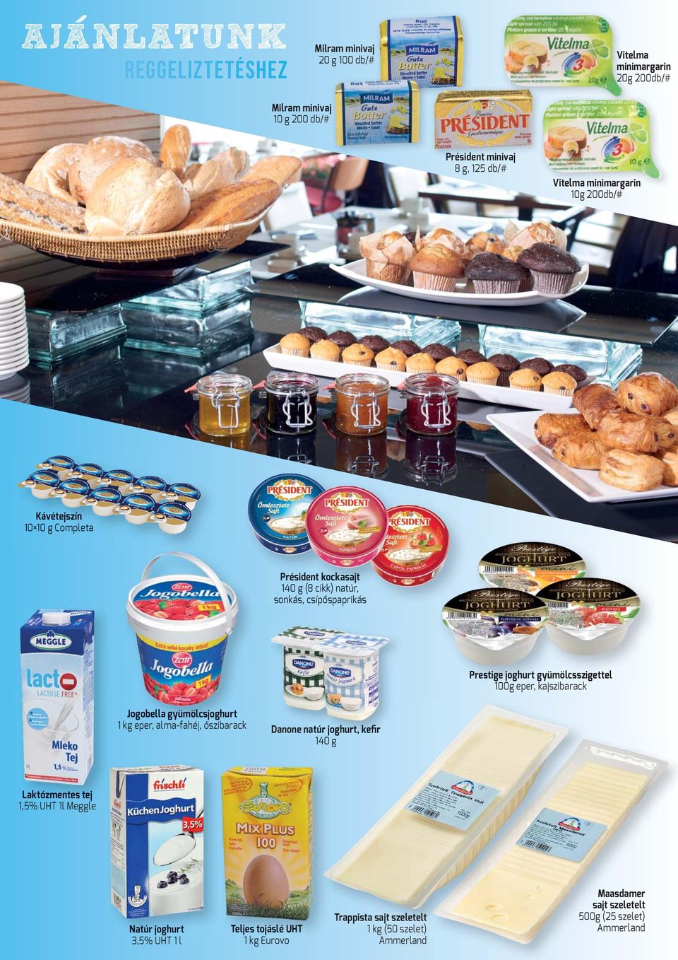 gyümölcsszigettel 100g eper, kajszibarack k Jogobella gyümölcsjoghurt 1 kg eper, alma-fahéj, őszibarack Danone natúr joghurt, kefir 140 g Laktózmentes tej