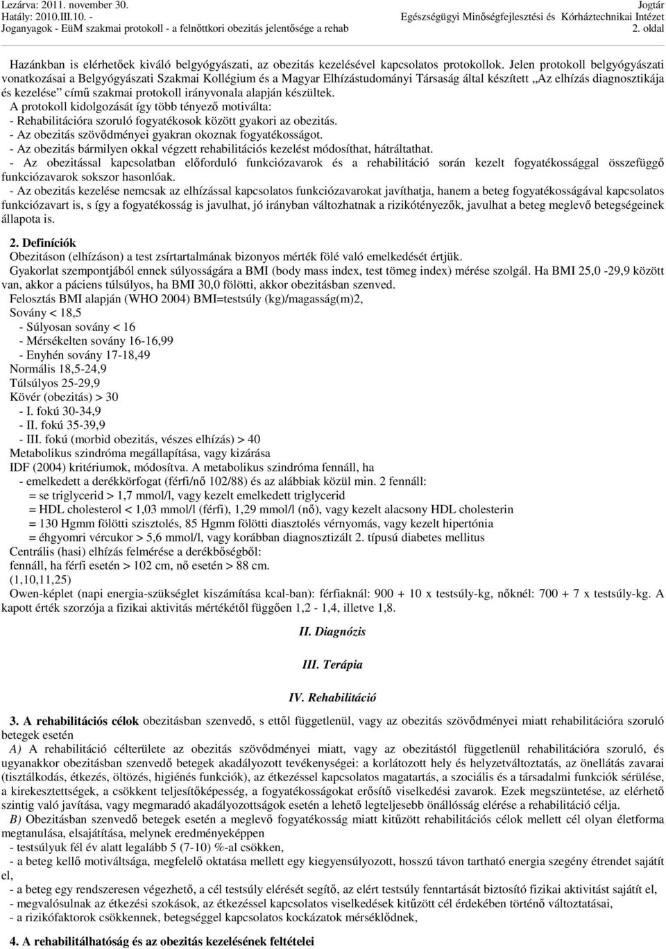 irányvonala alapján készültek. A protokoll kidolgozását így több tényező motiválta: - Rehabilitációra szoruló fogyatékosok között gyakori az obezitás.
