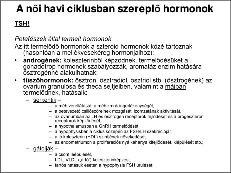 gonadotrop hormonok szabályozzák, aromatáz enzim hatására ösztrogénné alakulhatnak; tüszőhormonok: ösztron, ösztradiol, ösztriol stb.