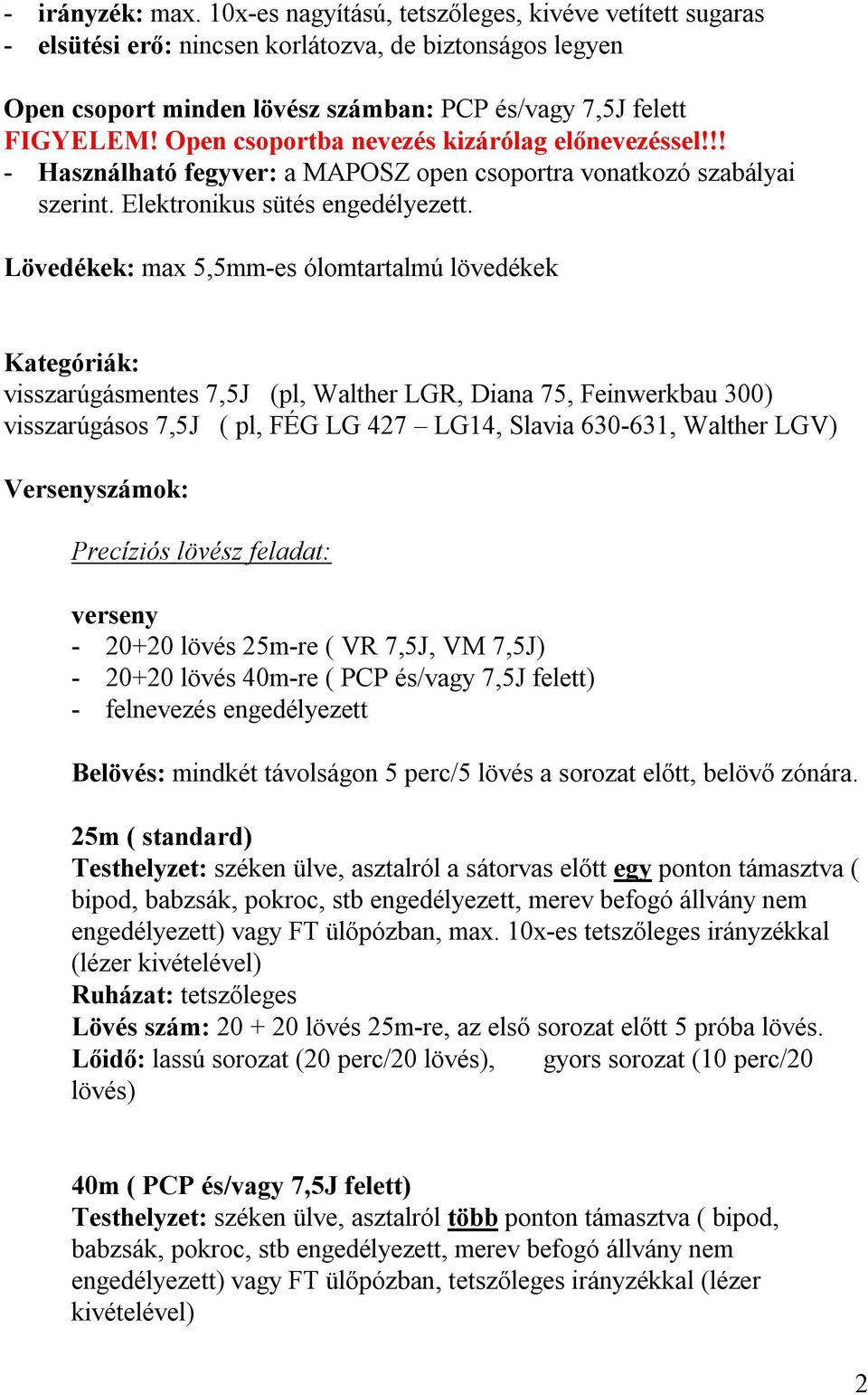 Lövedékek: max 5,5mm-es ólomtartalmú lövedékek Kategóriák: visszarúgásmentes 7,5J (pl, Walther LGR, Diana 75, Feinwerkbau 300) visszarúgásos 7,5J ( pl, FÉG LG 427 LG14, Slavia 630-631, Walther LGV)