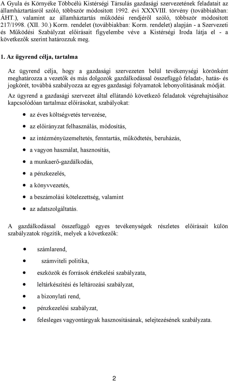 rendelet) alapján - a Szervezeti és Működési Szabályzat előírásait figyelembe véve a Kistérségi Iroda látja el - a következők szerint határozzuk meg. 1.